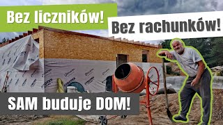 SAM buduje DOM! Bez liczników, bez rachunków!