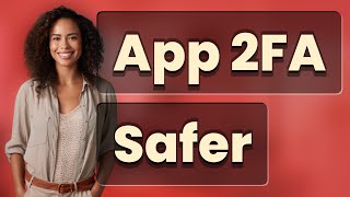 Why Is App-Based 2FA Safer Than SMS for Digital Payments?