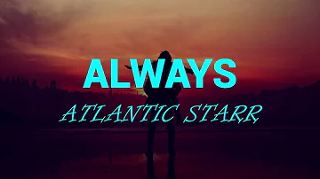 Always (Lyrics) Atlantic Starr