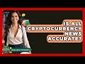 Is All Cryptocurrency News Accurate? - Learn About Economics