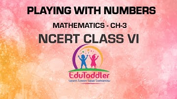 Playing With Numbers - CBSE Class VI Mathematics Chapter 3 - NCERT