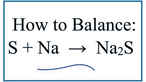 How to Balance S + Na = Na2S (Sulfur + Sodium)