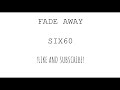 Fade Away SIX60 (lyric video)