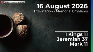 2026.8.16 Exhortation: Memorial - Emblems 1 Kings 11, Jeremiah 37, Mark 11 Bible student Tim Hall