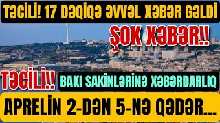 TƏCİLİ! 17 DƏQİQƏ ƏVVƏL XƏBƏR GƏLDİ: Bakı sakinlərinə XƏBƏRDARLIQ: Aprelin 2-dən 5-nə qədər...