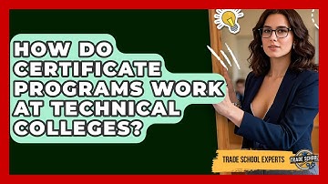 How Do Certificate Programs Work At Technical Colleges? - Trade School Experts