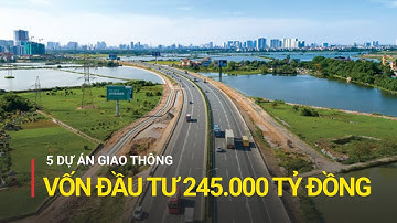 Những dự án giao thông có tổng vốn đầu tư hơn 245 nghìn tỉ đồng | Truyền hình Quốc hội Việt Nam