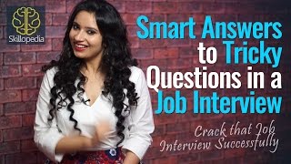 Smart Answers to Tricky Questions in a Job Interview - Skillopedia - Job Interview Skills