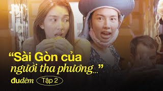 ĐU ĐÊM EP.2 - SÀI GÒN CỦA NGƯỜI THA PHƯƠNG | Series Thực tế Cá nhân của Nguyễn Thúc Thuỳ Tiên