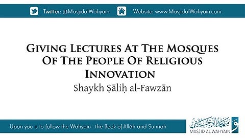 Giving Lectures At The Mosques Of The People of Innovation | Shaykh Ṣāliḥ al Fawzān