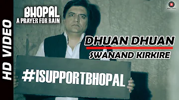 Dhuan Dhuan Official Video | Bhopal : A Prayer For Rain | Swanand Kirkire