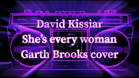 David Kissiar - Shes every woman Garth Brooks cover