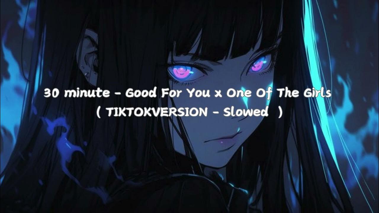 30 minutes - Good For You x One Of The Girls ( TIKTOKVERSION - Slowed reverb) 30 minutes - Good For You x One Of The Girls ( TIKTOKVERSION - Slowed reverb)