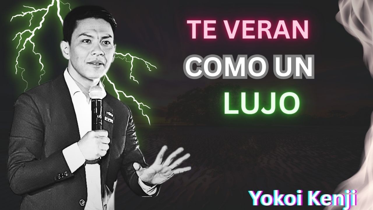TE VERÁN COMO UN LUJO | Discurso Motivacional de 18 Minutos por Yokoi Kenji