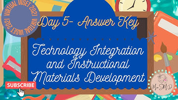 VIRTUAL INSET 2021-DAY 5 ANSWER KEY: TECHNOLOGY INTEGRATION AND INSTRUCTIONAL MATERIALS DEVELOPMENT