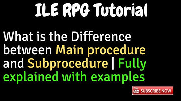 IBM i, AS400 Tutorial, iSeries, System i - ILE concepts in AS400 -Difference b/w Main & Subprocedure