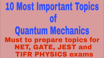 10 most important topics of Quantum Mechanics for upcoming NET, GATE, JEST & TIFR EXAMS