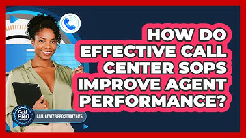 How Do Effective Call Center SOPs Improve Agent Performance?