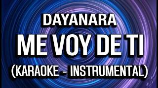 Dayanara - Me Voy de Ti (La Cumbia) - (KARAOKE - INSTRUMENTAL)