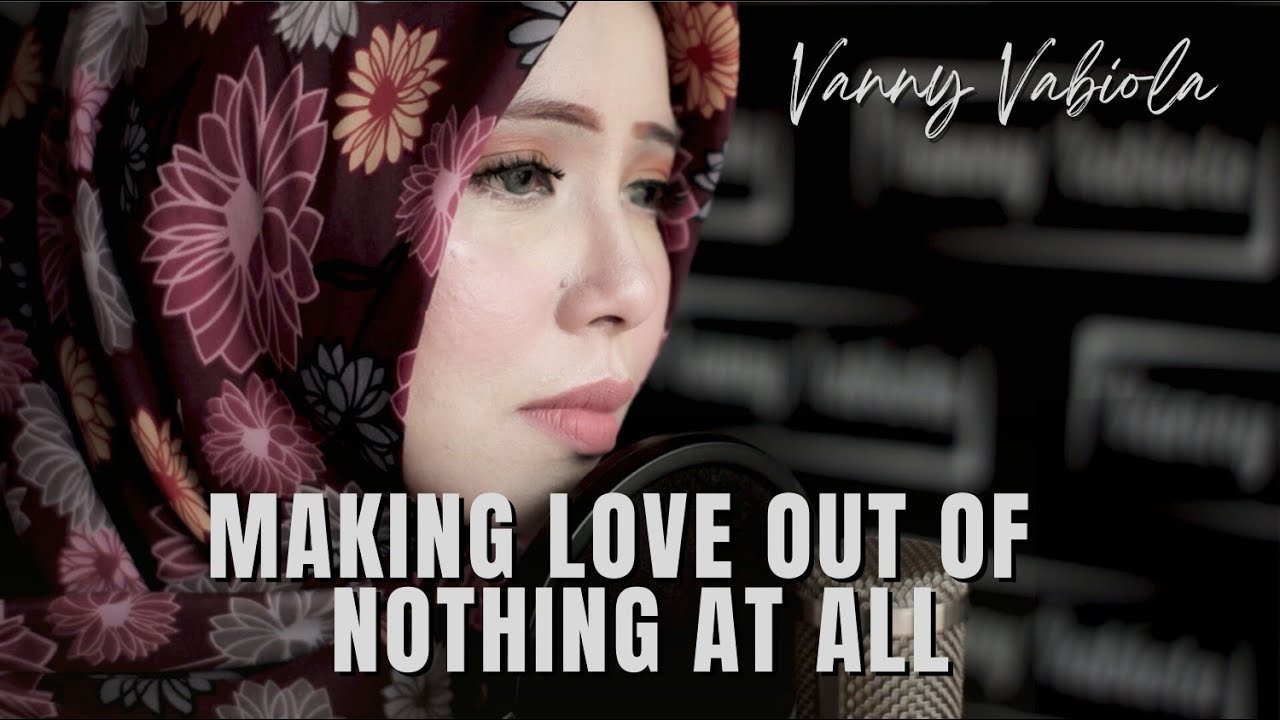 Making Love Out Of Nothing At All - Air Supply Cover By Vanny Vabiola Making Love Out Of Nothing At All - Air Supply Cover By Vanny Vabiola