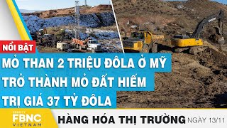 Mỏ than 2 triệu đôla ở Mỹ trở thành mỏ đất hiếm trị giá 37 tỷ đôla | Hàng hóa thị trường 13/11, FBNC