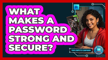 What Makes A Password Strong And Secure? - Your Computer Companion