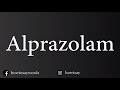 How To Pronounce Alprazolam