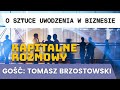 O sztuce uwodzenia w biznesie    38  tomasz brzostowski  kapitalnerozmowy