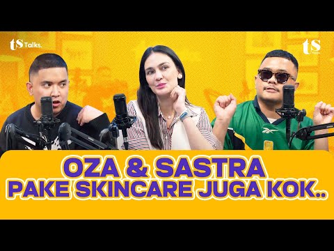 OZA RANGKUTI & SASTRA SILALAHI SALTY MAKEUP ROUTINE, KENA SEMPROT LUNA MAYA! I TS Talks #307