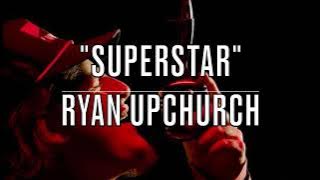 Ryan Upchurch - Superstar