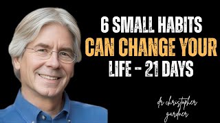 6 Small Habits Can Change Your Life – 21 Days  Most Powerful Speech By Dr  Christopher Gardner