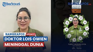 Dokter Lois Owien Meninggal Dunia, Sempat Viral karena Tak Percaya Covid-19