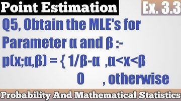 Q5. Find MLE Of Parameter α and β Of Size n From Uniform Population.