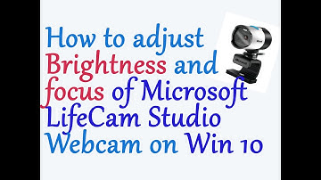 How to adjust brightness and focus on Microsoft LifeCam Studio Webcam in Windows 10 (2020)