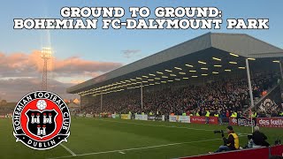 Ground To Ground-Bohemian FC-Dalymount Park | AFC Finners | Groundhopping | Matchday Vlog