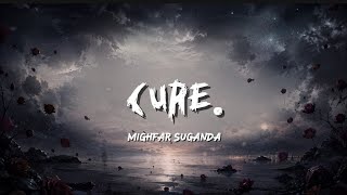 Cure. - Mighfar Suganda (Lyrics Video)