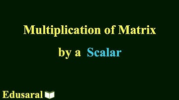 Multiplication of Matrix by a Scalar | Operations on Matrices | Matrices | class 12 ncert | Edusaral