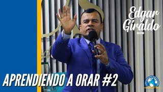 Pastor Edgar Giraldo  Aprendiendo a Orar