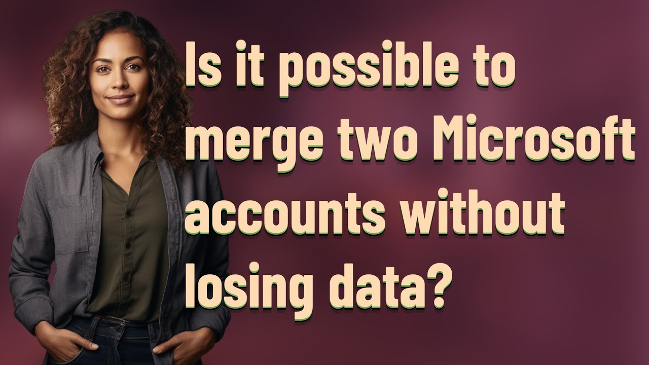 Is it possible to merge two Microsoft accounts without losing data