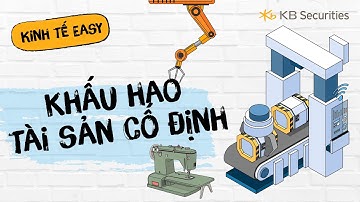 Bài 14: Khấu hao tài sản cố định | Kinh tế Easy | KBSV