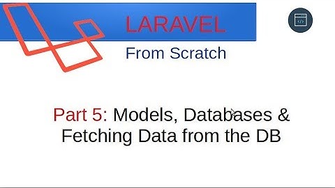 Laravel From Scratch [Part 5] - Models, Databases & Fetching Data from DB