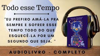 Todo esse Tempo (3) - AUDIOBOOK - AUDIOLIVRO - CAPÍTULO 22 a 32