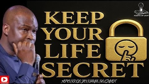 LEARN TO KEEP YOUR LIFE SECRET,KEEP YOUR MOUTH SHUT-APOSTLE JOSHUA SELMAN