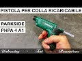 pistola RICARICABILE per colla a caldo PARKSIDE. PHPA 4 A1 a batterie ricaricabile. Recensione. lidl