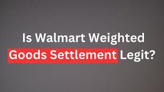 Is Walmart Weighted Goods Settlement Legit? Honest Review