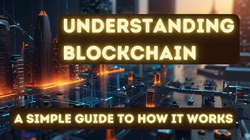 Understanding Blockchain: A Simple Guide to How It Works