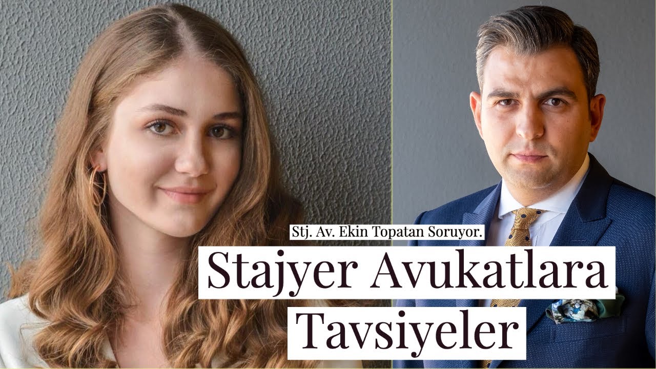 Stajyer Avukatlara Tavsiyeler- Stj.Av.Ekin Topatan Soruyor.