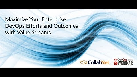 Maximize Your Enterprise DevOps Efforts and Outcomes with Value Streams