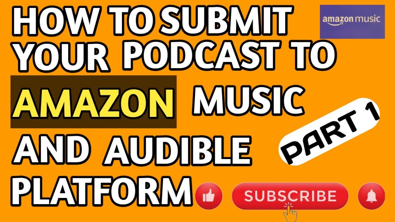 Part 1 - How to Submit Your Podcast to Amazon Music and Audible Platform
