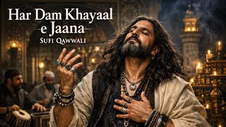 Har Dam Khayaal e Jaana ❤️ Heart Touching Sufi Qawwali | Soul Awakening Kalam